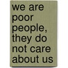 We are poor people, they do not care about us door J. Hermens