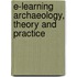 E-learning Archaeology, Theory and Practice