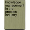 Knowledge Management in the Process Industry by Nap