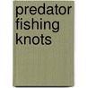 Predator Fishing Knots by A. Steer