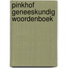 Pinkhof geneeskundig woordenboek door . Pinkhof