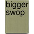 Bigger Swop