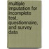 Multiple imputation for incomplete test, questionnaire, and survey data