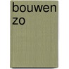 Bouwen zo by Unknown