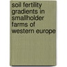 Soil fertility gradients in smallholder farms of Western europe door P. Tittonell