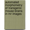 Automated Morphometry Of Transgenic Mouse Brains In Mr Images by A.E.H. Scheenstra