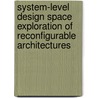 System-Level Design Space Exploration of Reconfigurable Architectures door K. Sigdel