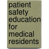 Patient Safety Education for Medical Residents by J.D. Jansma