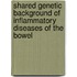 Shared genetic background of inflammatory diseases of the bowel