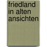 Friedland in alten Ansichten door K. Spietz