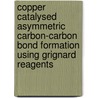 Copper catalysed asymmetric carbon-carbon bond formation using Grignard reagents by K. Geurts