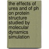 The effects of urea and of pH on protein structure studied by molecular dynamics simulation door D.S. Mueller