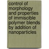 Control of morphology and properties of immiscible polymer blends by addition of nanoparticles door Steven Vandebril