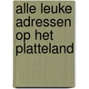 Alle Leuke Adressen op het Platteland by J. Nikor