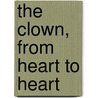 The clown, from heart to heart door A.L.M. Kurstjens
