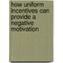 How Uniform Incentives can Provide a Negative Motivation