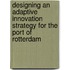 Designing an adaptive innovation strategy for the Port of Rotterdam