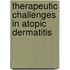 Therapeutic challenges in atopic dermatitis