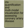 Cta Quantification And Multi-modal Visualization For Assessing Coronary Artery Disease by Hortense Ayla Kirisli