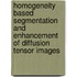 Homogeneity based segmentation and enhancement of Diffusion Tensor Images