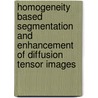 Homogeneity based segmentation and enhancement of Diffusion Tensor Images door P.R. Rodrigues