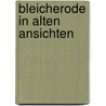 Bleicherode in alten Ansichten by H. Tungerthal