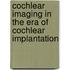 Cochlear imaging in the era of cochlear implantation