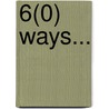 6(0) Ways... door Lex ter Braak