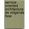 Service Oriented Architecture De volgende fase door J.W. Hubbers