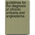 Guidelines for the diagnosis of chronic urticaria and angioedema