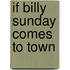 If Billy Sunday comes to town