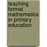 Teaching formal mathematics in primary education door R. Keijzer
