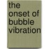 The onset of bubble vibration