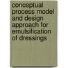 Conceptual process model and design approach for emulsification of dressings door Shantanu Dudhewar