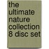The Ultimate Nature Collection 8 Disc Set