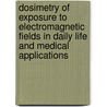 Dosimetry of exposure to electromagnetic fields in daily life and medical applications door Jurriaan Bakker