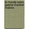 Le Monde selon Gabriel d'Andreï Makine door M.L. Clement
