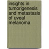 Insights in tumorigenesis and metastasis of uveal melanoma door I.C. Notting