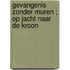Gevangenis zonder muren ; Op jacht naar de kroon