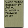 Flexible Multiple Imputation By Chained Ecuations Of The Avo 95 Survey door S. van Buuren
