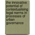The innovative potential of contextualising legal norms in processes of urban governance