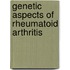 Genetic aspects of rheumatoid arthritis