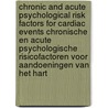 Chronic and Acute Psychological Risk Factors for Cardiac Events Chronische en Acute Psychologische Risicofactoren voor Aandoeningen van het Hart door W.J. Kop