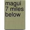 Magui 7 Miles Below by M.W. Meinhardt