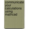 Communicate Your Calculations using Mathcad door Johannes A. Wesselingh
