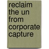 Reclaim The Un From Corporate Capture door Paul De Clerck