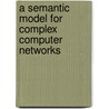 A Semantic Model for Complex Computer Networks by J.J. van der Ham