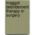 Maggot Debridement Therapy in Surgery