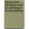 Liquid Metal Oscillation and Arc Behaviour during Welding door B.Y.B. Yudodibroto