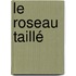 Le roseau taillé